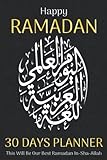 Happy Ramadan 30 Days Planner: Ramadan Journal & Planner: The Gift Of Ramadan Kareem Activity Tracker Workbook for 30 Days Prayer, Fasting, Gratitude ... Meal Planner, Journaling, Quran, Prompts!