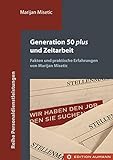 Generation 50 plus und Zeitarbeit: Fakten und Praktische Erfahrungen (Reihe Personaldienstleistungen)