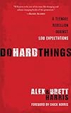 Do Hard Things: A Teenage Rebellion Against Low Expectations (English Edition)