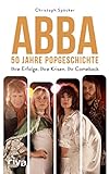 ABBA – 50 Jahre Popgeschichte: Ihre Erfolge. Ihre Krisen. Ihr Comeback. Das perfekte Geschenk zum Band Jubiläum. Für Fans von Mamma Mia, Dancing Queen, ABBA Voyage, ABBA Gold