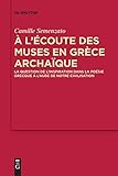 A l’écoute des Muses en Grèce archaïque: La question de l’inspiration dans la poésie grecque à l’aube de notre civilisation (MythosEikonPoiesis, 9, Band 9)