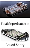 Festkörperbatterie: Erst wenn Festkörperbatterien kommen, kauft man sich ein Elektroauto (Neue Technologien In Der Energie [German] 22)