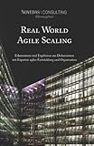 Real World Agile Scaling: Erkenntnisse und Ergebnisse aus Diskussionen mit Experten agiler Entwicklung und Organisation