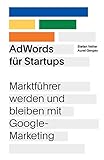 AdWords für Startups: Marktführer werden und bleiben mit Google-Marketing
