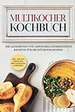Multikocher Kochbuch: Die leckersten und abwechslungsreichsten Rezepte für die Küchenmaschine | inkl. One Pot-Gerichten, Brot-Rezepten & Desserts