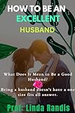 HOW TO BE AN EXCELLENT HUSBAND : YOU CAN BE THE BEST HUSBAND IN YOUR RELATIONSHIP (English Edition)