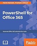 PowerShell for Office 365: Automate Office 365 administrative tasks (English Edition)