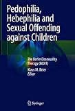Pedophilia, Hebephilia and Sexual Offending against Children: The Berlin Dissexuality Therapy (BEDIT) (English Edition)