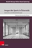 Images des Sports in Österreich: Innensichten und Außenwahrnehmungen. Mit zwei Vorworten von Oliver Rathkolb und Monika Sommer (Zeitgeschichte im Kontext.)