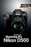Mastering the Nikon D500 (The Mastering Camera Guide Series) (English Edition)