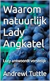 Waarom natuurlijk Lady Angkatel: Lucy antwoordt vorstelijk (Dutch Edition)