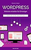 Wordpress - Website erstellen für Einsteiger: Step-by-Step-Anleitung
