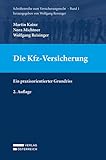 Die Kfz-Versicherung: Ein praxisorientierter Grundriss (SVers Schriftenreihe zum Versicherungsrecht)