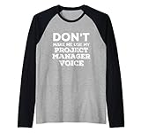 Dont Make Me Use My Project Manager Voice Project Management Raglan