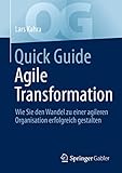 Quick Guide Agile Transformation: Wie Sie den Wandel zu einer agileren Organisation erfolgreich gestalten