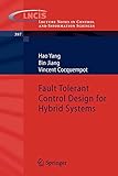 Fault Tolerant Control Design for Hybrid Systems (Lecture Notes in Control and Information Sciences, Band 397)