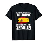 Ich Brauche Keine Therapie Ich Muss Nur Nach Spanien T-Shirt