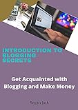 Introduction to Blogging Secrets: Get Acquainted with Blogging and Make Money (English Edition)