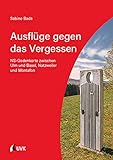Ausflüge gegen das Vergessen: NS-Gedenkorte zwischen Ulm und Basel, Natzweiler und Montafon