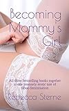 Becoming Mommy's Girl: All three bestselling books together in one intensely erotic tale of taboo feminisation