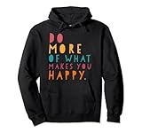 Inspirierende Zitate – Do more of what makes you happy Pullover Hoodie