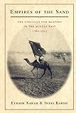 Empires of the Sand: The Struggle for Mastery in the Middle East, 1789-1923