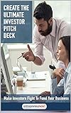 Create the Ultimate Investor Pitch Deck: Make Investors Fight To Fund Your Business (English Edition)