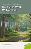 Der kleine Wolf-Welpe Flocke: Meine kleinen Waldgeschichten