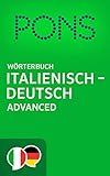 PONS Wörterbuch Italienisch - Deutsch Advanced / PONS Dizionario Italiano - Tedesco Advanced (Italian Edition)