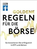 Goldene Regeln für die Börse - Finanzen verstehen, Risiko minimieren, Erfolge erzielen - Börse für Einsteiger: So investieren Sie erfolgreich in ETF und Aktien