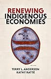 Renewing Indigenous Economies (English Edition)