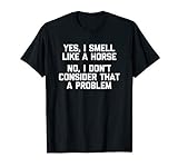 Ja rieche ich wie ein lustiges Pferd des Pferdet-shirts T-Shirt