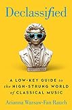 Declassified: A Low-Key Guide to the High-Strung World of Classical Music (English Edition)