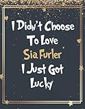 I Didn't Choose To Love Sia Furler I Just Got Lucky: Sia Furler Notebook Journal for Writing 100 Pages, Sia Furler Gift for Fans