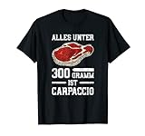 Alles Unter 300g Ist Carpaccio T-Shirt - Grillen Geschenk