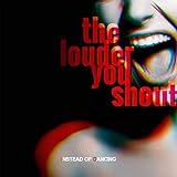 The Louder You Shout