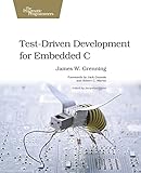 Test Driven Development for Embedded C: Building Hihg Quality Embedded Software (Pragmatic Programmers)