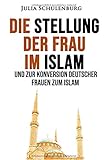Die Stellung der Frau im Islam und zur Konversion deutscher Frauen zum Islam