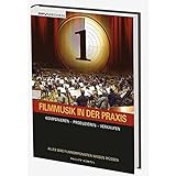 Filmmusik in der Praxis: Komponieren - Produzieren - Verkaufen