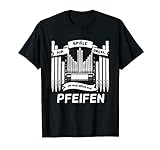 Ich Spiele Orgel Um Mich Nur Pfeifen Orgelspieler Organist T-Shirt
