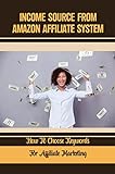 Income Source From Amazon Affiliate System: How To Choose Keywords For Affiliate Marketing (English Edition)