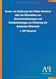 Gesetz zur Ergänzung des Dritten Gesetzes über die Übernahme von Sicherheitsleistungen und Gewährleistungen zur Förderung der deutschen Wirtschaft: 2. ERP-BürgschG