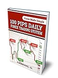 100 Pips Daily Forex Trading System : Forex trading made simple with A Step-By-Step Trading System Strategy for Making 100 Pips, Money Management Tips. ... Free customized Indicator (English Edition)