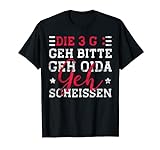 Die 3 G Geh bitte Geh Oida Geh Scheissen , bestes Design T-Shirt