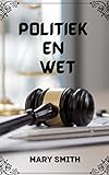 POLITIEK EN WET (Dutch Edition)
