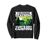 I'am Done Teaching Lets Go Camping Funny Outdoor Camper Sweatshirt