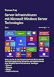 Server-Infrastrukturen mit Microsoft Windows Server Technologien: Alles was Sie für das Microsoft Seminar MOC 20413 und die Zertifizierungsprüfung ... Windows Server-Infrastruktur' benötigen.