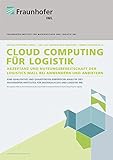 Cloud Computing für Logistik.: Akzeptanz und Nutzungsbereitschaft der Logistics Mall bei Anwendern und Anbietern.