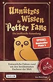 Unnützes Wissen für Potter-Fans – Die inoffizielle Sammlung: Erstaunliche Fakten rund um den berühmtesten Zauberer der Welt | Ein besonderes Buch für Potterheads