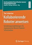 Kollaborierende Roboter anweisen: Gestaltungsempfehlungen für ergonomische Mensch-Roboter-Schnittstellen (Gestaltung hybrider Mensch-Maschine-Systeme/Designing Hybrid Societies)